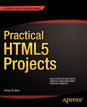 Practical HTML5 Projects de Adrian W. West