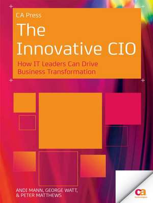 The Innovative CIO: How IT Leaders Can Drive Business Transformation de Andi Mann