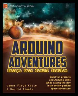 Arduino Adventures: Escape from Gemini Station de James Floyd Kelly