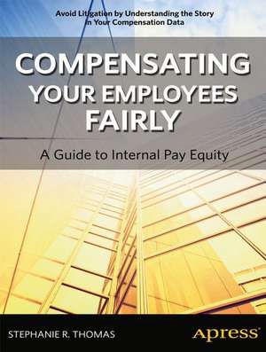 Compensating Your Employees Fairly: A Guide to Internal Pay Equity de Stephanie R. Thomas