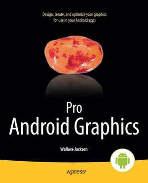 Pro Android Graphics de Wallace Jackson