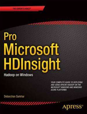 Pro Microsoft HDInsight: Hadoop on Windows de Debarchan Sarkar