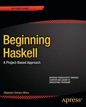 Beginning Haskell: A Project-Based Approach de Alejandro Serrano Mena