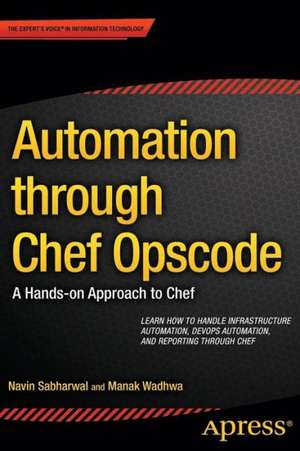 Automation through Chef Opscode: A Hands-on Approach to Chef de Navin Sabharwal