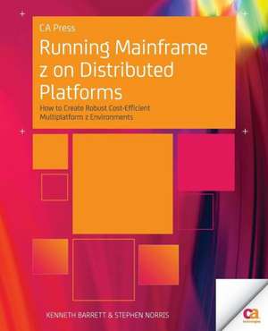 Running Mainframe z on Distributed Platforms: How to Create Robust Cost-Efficient Multiplatform z Environments de Kenneth Barrett