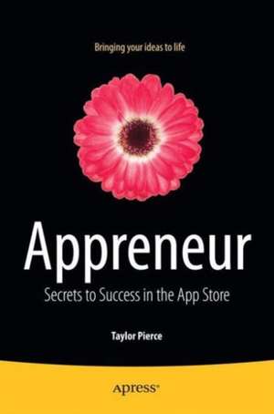 Appreneur: Secrets to Success in the App Store de Taylor Pierce