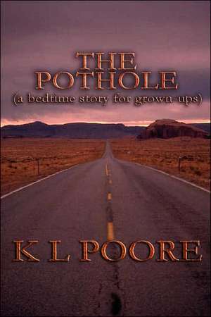 The Pothole: A Bedtime Story for Grown-Ups de K. L. L. Poore