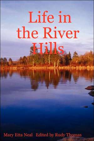 Life in the River Hills de Mary Etta Neal