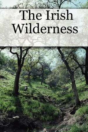 The Irish Wilderness de Peggy Lee Johnson