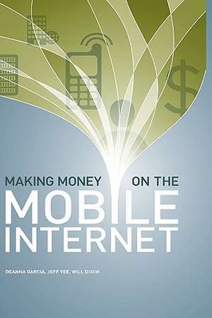 Making Money on the Mobile Internet de Jeff Yee