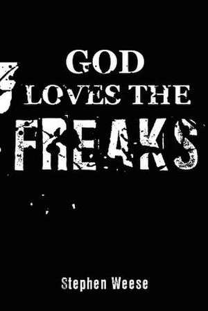 God Loves the Freaks de Stephen Weese