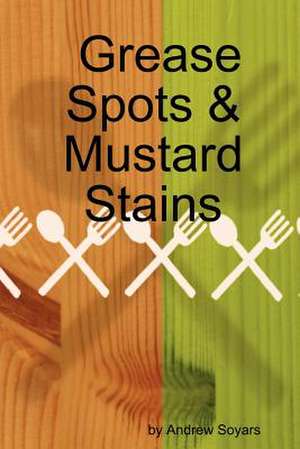 Grease Spots & Mustard Stains de Andrew Soyars