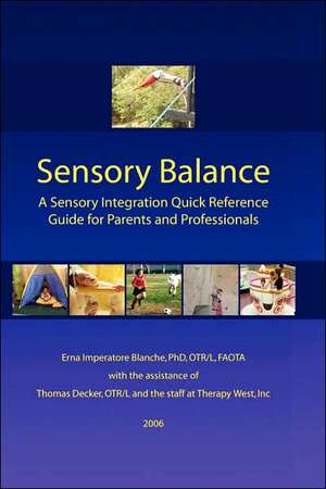 Sensory Balance: A Sensory Integration Quick Reference Guide for Parents and Professionals de Ph.D. Blanche, Erna Imperatore