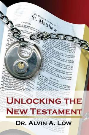 Unlocking the New Testament de Alvin Low