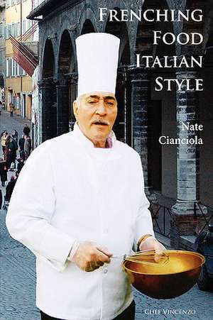 Frenching Food Italian Style de Nate Cianciola