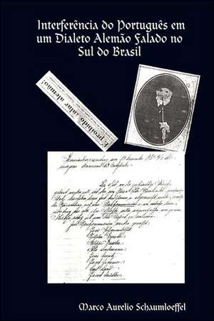 Interferncia Do Portugus Em Um Dialeto Alemo Falado No Sul Do Brasil de Marco Aurelio Schaumloeffel