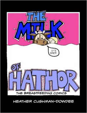 The Milk of Hathor; The Breastfeeding Comics de Heather Cushman-Dowdee