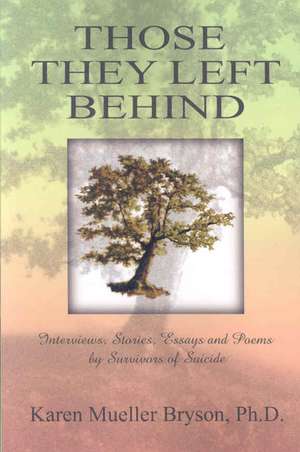 Those They Left Behind: Interviews, Stories, Essays and Poems by Survivors of Suicide de Karen Mueller Bryson