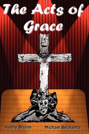 The Acts of Grace de Kathy Bruins