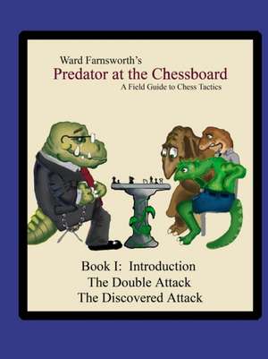 Predator at the Chessboard: A Field Guide to Chess Tactics (Book I) de Ward Farnsworth