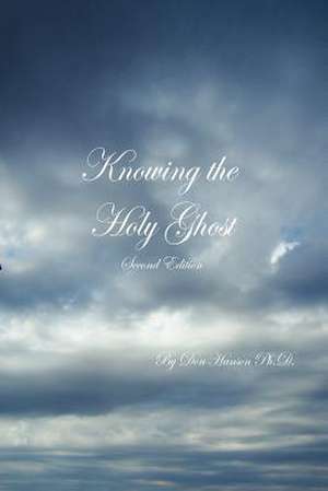 Knowing the Holy Ghost Second Edition de Dr. Don Hanson