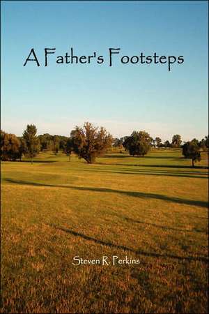 A Father's Footsteps de Steven R. Perkins