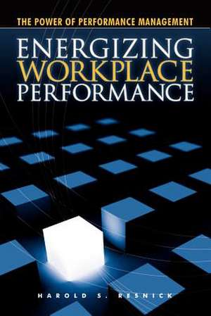 Energizing Workplace Performance de Harold Resnick