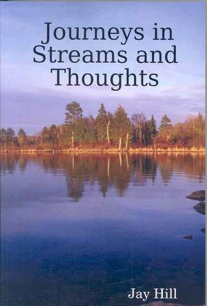 Journeys in Streams and Thoughts de Jay Hill