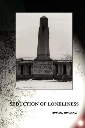 The Seduction of Loneliness de Steven Helmicki