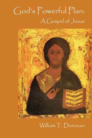 God's Powerful Plan: A Gospel of Jesus de William T Donovan