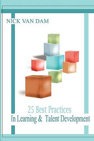 25 Best Practices in Learning & Talent Development de Nick Van Dam