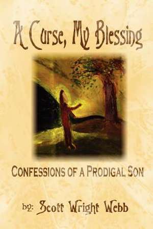 A Curse, My Blessing de Scott Wright Webb