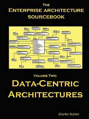 Architecture Sourcebook Vol.2: Data Centric Architectures de Charles Babers