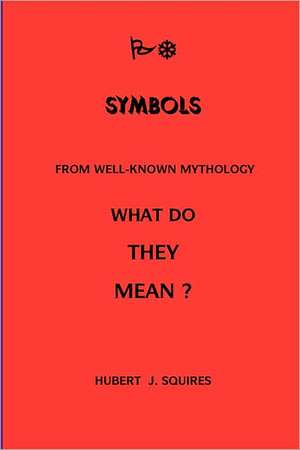 Meanings In Some Symbols From Mythology de Hubert J. Squires