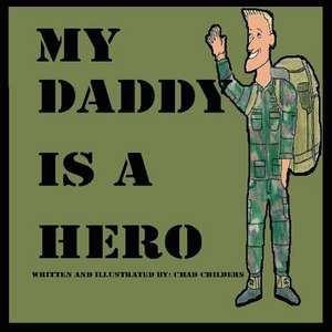 My Daddy Is a Hero de Chad Childers