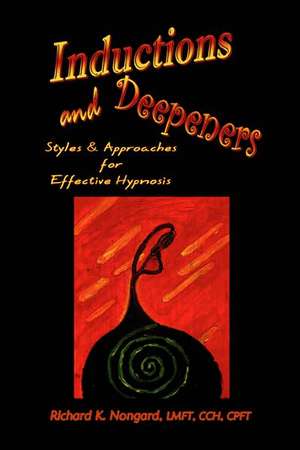 Inductions and Deepeners: Styles and Approaches for Effective Hypnosis de Lmft Cch Richard K. Nongard