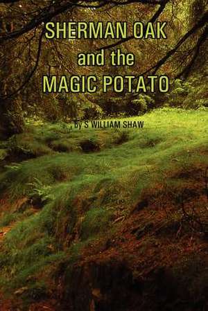 Sherman Oak and the Magic Potato de S. William Shaw