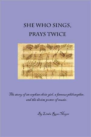 She Who Sings, Prays Twice de Linda Ross Meyer