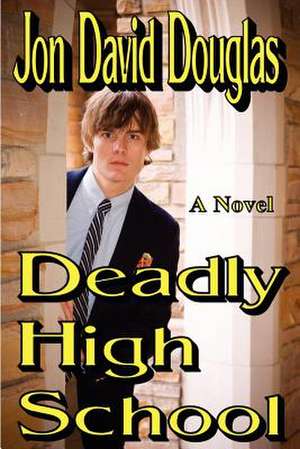 Deadly High School de Jon David Douglas