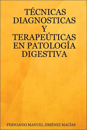 Tcnicas Diagnosticas y Terapeticas En Patologa Digestiva de Fernando Manuel Jimnez Macas