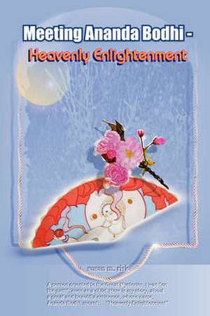 Meeting Ananda Bodhi -Heavenly Enlightenment de Susan Mary Risk MS Susan Mary Risk