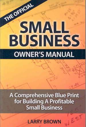 The Official Small Business Owner's Manual de Larry Brown