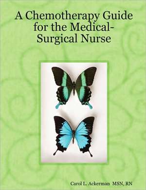 A Chemotherapy Guide for the Medical-Surgical Nurse de RN Carol L. Ackerman MSN