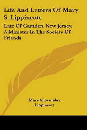 Life And Letters Of Mary S. Lippincott de Mary Shoemaker Lippincott