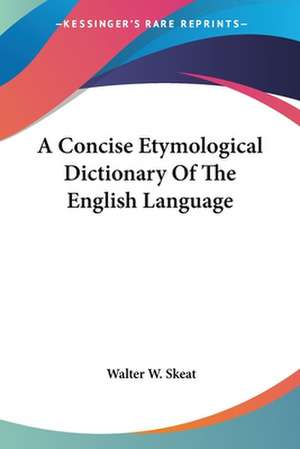 A Concise Etymological Dictionary Of The English Language de Walter W. Skeat