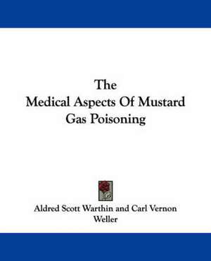 The Medical Aspects Of Mustard Gas Poisoning de Aldred Scott Warthin