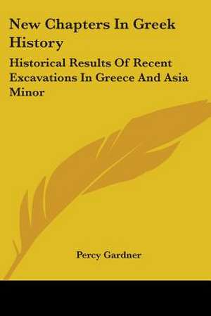 New Chapters In Greek History de Percy Gardner