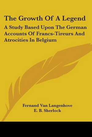 The Growth Of A Legend de Fernand Van Langenhove