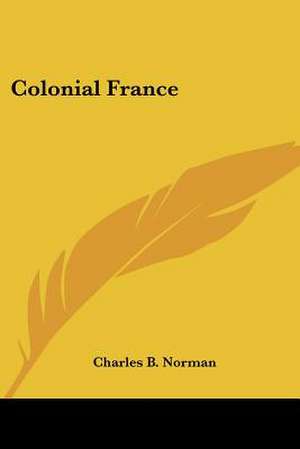 Colonial France de Charles B. Norman