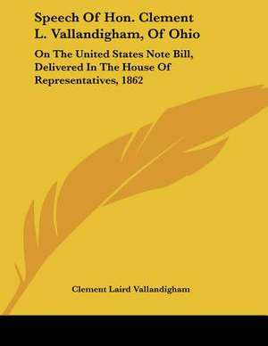 Speech Of Hon. Clement L. Vallandigham, Of Ohio de Clement Laird Vallandigham